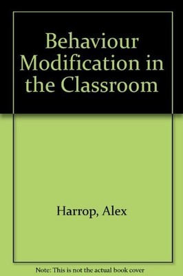 Behaviour Modification in the Classroom, Harrop, Alex