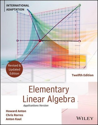 Elementary Linear Algebra, 12th Edition Internatio nal Adaptation, Revised and U