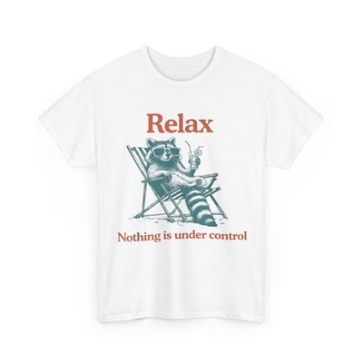 Relax Nothing is Under Control Funny Chill Raccoon Women Men T-Shirt