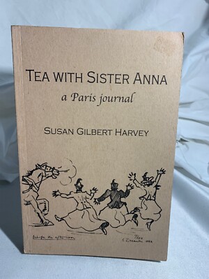Tea with Sister Anna : A Paris Journal by Susan Gilbert Harvey Signed Copy