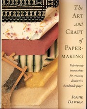 The Art And Craft Of Papermaking: Step-By-Step Instructions for Creating Dis...