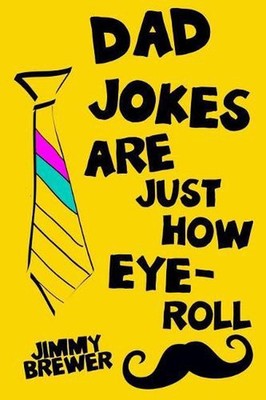 Dad Jokes Are Just How Eye-Roll: Dad Gift Idea From Daughter, Son Wife by Jimmy