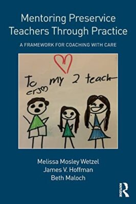 Mentoring Preservice Teachers Through Practice: A Framework for Coaching with...
