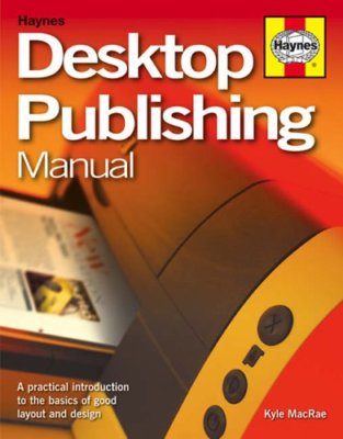 Desktop Publishing Manual: A practical introduction to creating professional-l,