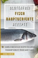 Joanna Johnson | Glutenfrei Fisch Hauptgerichte Rezepte | Taschenbuch | Deutsch