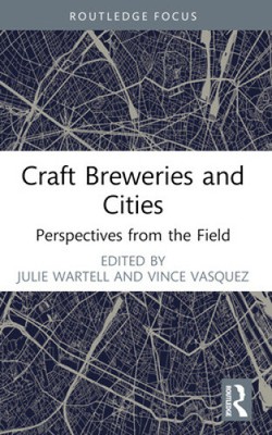 Craft Breweries and Cities: Perspectives from the Field (Routledge Critical