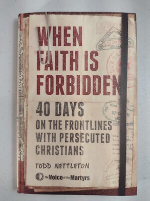 When Faith Is Forbidden: 40 Days on the Frontlines by Todd Nettleton
