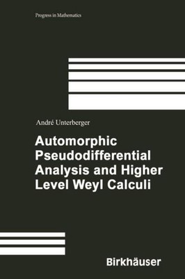 Automorphic Pseudodifferential Analysis and Higher Level Weyl Calculi André Unte