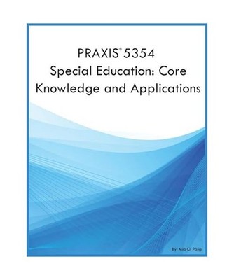 PRAXIS 5354 Special Education: Core Knowledge and Applications: Core Knowledge a