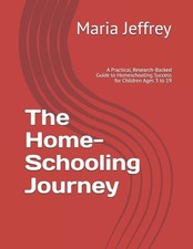 The Home-Schooling Journey: A Practical, Research-Backed Guide to Homeschooling 