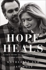 Hope Heals: A True Story of Overwhelming Loss...