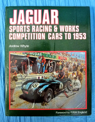 Jaguar Sport Racing & Works Competition Cars To 1953 Andrew Whyte