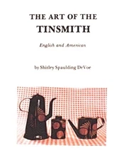 THE ART OF THE TINSMITH: ENGLISH AND AMERICAN By Shirley Spaulding Devoe