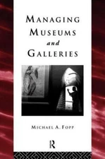 Managing Museums and Galleries (Heritage: Care-Preservation-Management), Fopp, M