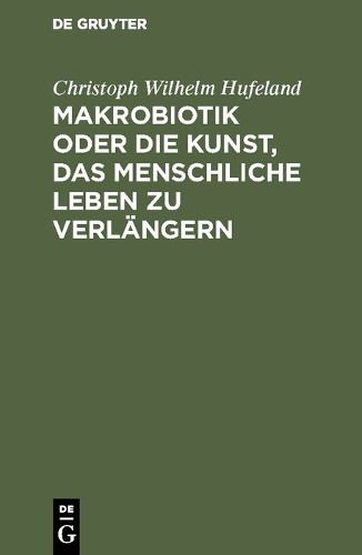 Christoph Wilhe Makrobiotik oder die Kunst, das menschliche Leben zu (Hardback)