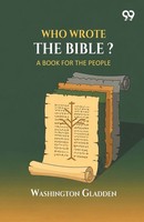 Who Wrote The Bible? A Book For The People Washington Gladden Taschenbuch 2026