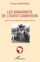 Les Bangangte De L'ouest-Cameroun Histoire Et Ethnologie D'un Royaume Africain