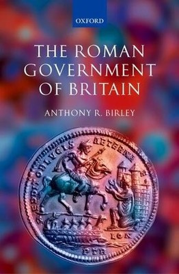 Anthony R. Birley The Roman Government of Britain (Gebundene Ausgabe)