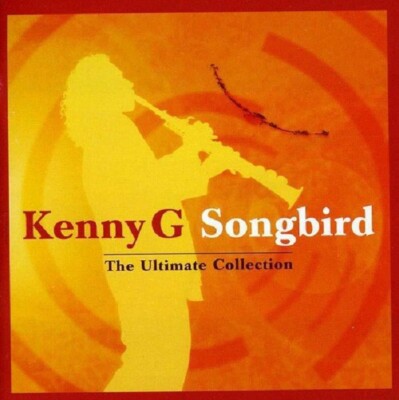 Kenny G Songbird - The Ultimate Collection CD NEU VERSIEGELT 2004 Forever In Love+