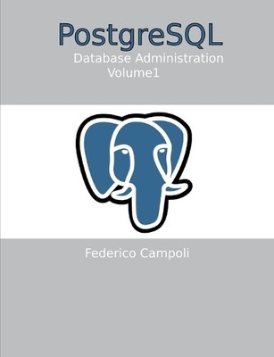 Federico Campoli PostgreSQL Database administration Vol. 01 (Taschenbuch)