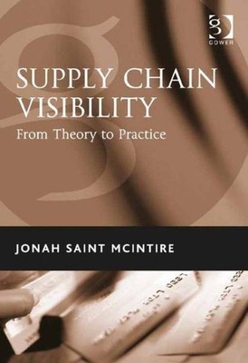 Supply Chain Visibility : From Theory to Practice, Hardcover by Mcintire, Jon...