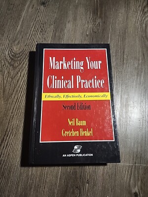 Marketing Your Clinical Practice : Ethically, Effectively, Economically by...