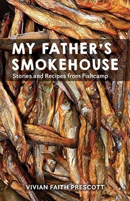 Vivian Faith Prescot - My Father's Smokehouse   Life at Fishcamp i - H245z
