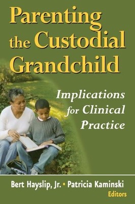 PARENTING THE CUSTODIAL GRANDCHILD: IMPLICATIONS FOR By Hayslip Bert Jr.