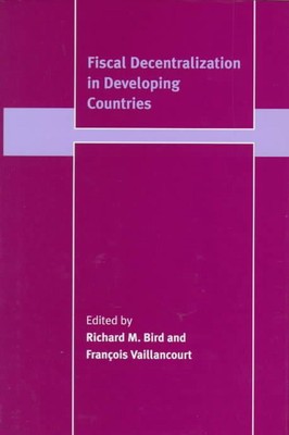 Fiscal Decentralization in Developing Countries by Richard M. Bird (English) Har