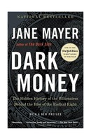 Dark Money: The Hidden History Of The Billionaires Behind The Rise Of The Rad... Dark Money: The Hidden History Of The Billionaires Behind The Rise Of The Rad...