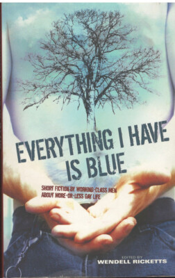 Everything I Have Is Blue : Short Fiction by Working-Class Men