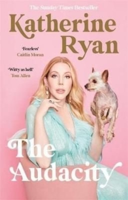 The Audacity: Why Being Too Much Is Exactly Enough by Katherine Ryan