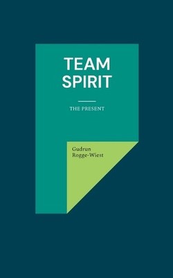 Team Spirit: The Present by Gudrun Rogge-Wiest Paperback Book