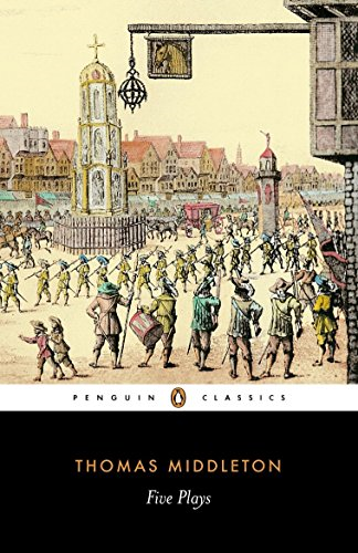 Five Plays: A Trick to Catch the Old One; The Revenger's... - Middleton, Thomas