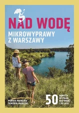 Nad wodę. Mikrowyprawy z Warszawy (Nad wode  Mikrowyprawy z Warszawy)