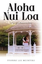 Aloha Nui Loa: A Pineapple Plantation Story by Yvonne Lee McIntire Paperback Boo