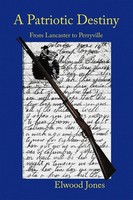 A Patriotic Destiny From Lancaster To Perryville Elwood Jones Taschenbuch 2010