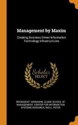 Management by Maxim: Creating Business Driven Information Technology