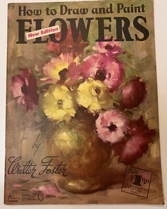 How to Draw and Paint Flowers by Walter Foster