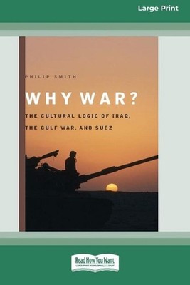 Why War?: The Cultural Logic of Iraq, the Gulf War, and Suez [Standard Large Pri