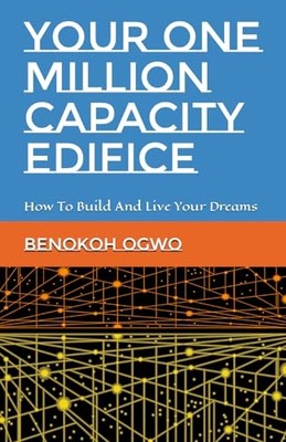 Your One Million Capacity Edifice : How to Build and Li -  NEW Benokoh Ogwo 2022