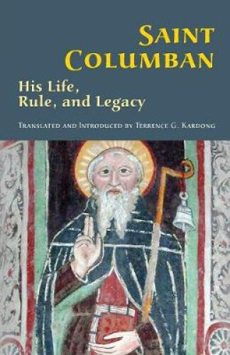 Thumbnail - Saint Columban: His Life, Rule, And Legacy (cistercian Studies Series)