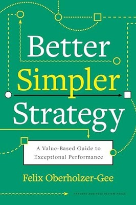 Better, Simpler Strategy: A Value-Based Guide to Exceptional Performance Feli...
