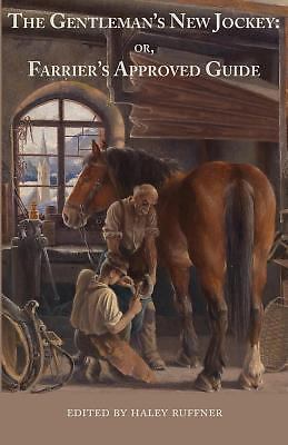 Gentleman's New Jockey : Or, Farrier's Approved Guide by Haley Ruffner ...