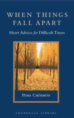 When Things Fall Apart: Heart Advice for Difficult Times by Chodron, Pema