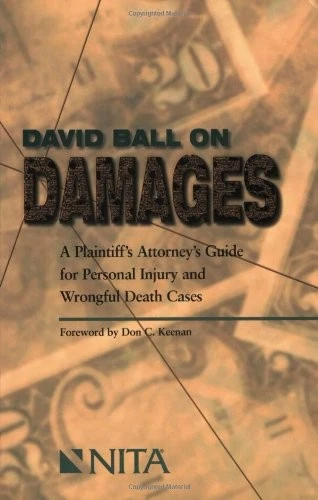 David Ball on Damages: A Plaintiff's Attorney's Guide for Personal Injury an...
