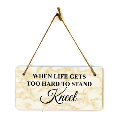 When Life Gets Too Hard to Stand Kneel 5x10 Hanging Plus Wall or Door Sign