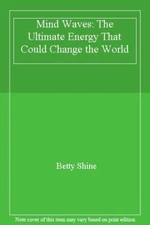 Mind Waves: The Ultimate Energy That Could Change the World By  