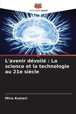 L'avenir dvoil: La science et la technologie au 21e si?cle by Mina Kumari Paperb
