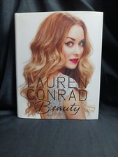 Lauren Conrad Beauty by Elise Loehnen and Lauren Conrad (2012, Hardcover)